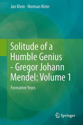 Solitude of a Humble Genius - Gregor Johann Mendel: Volume 1 Formative Years