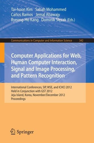 Computer Applications for Web, Human Computer Interaction, Signal and Image Processing, and Pattern Recognition International Conferences, SIP, WSE, and ICHCI 2012, Held in Conjunction with GST 2012, Jeju Island, Korea, November 28-December 2, 2012. Proceedings