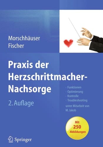 Praxis der Herzschrittmacher-Nachsorge Grundlagen, Funktionen, Kontrolle, Optimierung, Troubleshooting