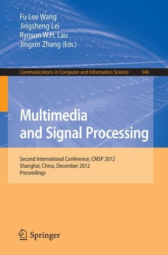 Multimedia and Signal Processing Second International Conference, CMSP 2012, Shanghai, China, December 7-9, 2012, Proceedings