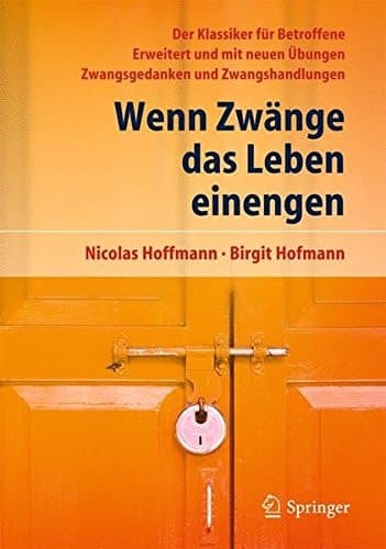 Wenn Zwänge das Leben einengen Der Klassiker für Betroffene - Erweitert und mit neuen Übungen - Zwangsgedanken und Zwangshandlungen