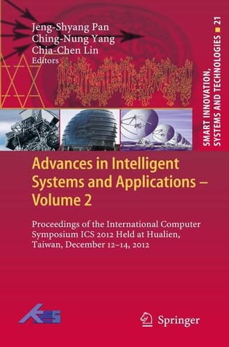 Advances in Intelligent Systems and Applications - Volume 2 Proceedings of the International Computer Symposium ICS 2012 Held at Hualien, Taiwan, December 12–14, 2012