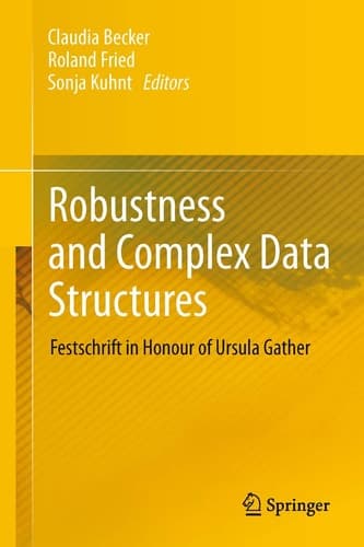 Robustness and Complex Data Structures Festschrift in Honour of Ursula Gather
