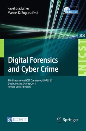 Digital Forensics and Cyber Crime Third International ICST Conference, ICDF2C 2011, Dublin, Ireland, October 26-28, 2011, Revised Selected Papers