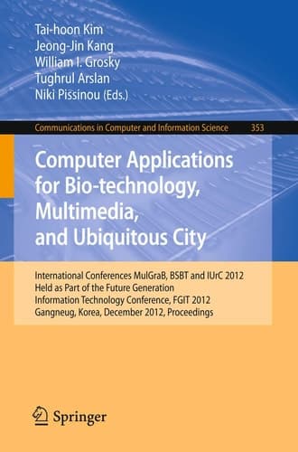 Computer Applications for Bio-technology, Multimedia and Ubiquitous City International Conferences, MulGraB, BSBT and IUrC 2012, Held as Part of the Future Generation Information Technology Conference, FGIT 2012, Gangneug, Korea, December 16-19, 2012. Proceedings