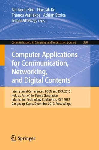 Computer Applications for Communication, Networking, and Digital Contents International Conferences, FGCN and DCA 2012, Held as Part of the Future Generation Information Technology Conference, FGIT 2012, Gangneug, Korea, December 16-19, 2012. Proceedings