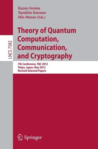 Theory of Quantum Computation, Communication, and Cryptography 7th Conference, TQC 2012, Tokyo, Japan, May 17-19, 2012, Revised Selected Papers
