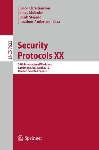 Security Protocols XX 20th International Workshop, Cambridge, UK, April 12-13, 2012, Revised Selected Papers
