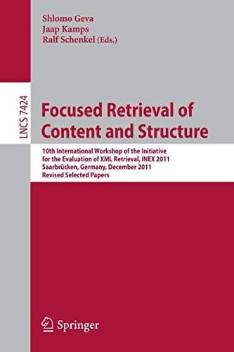 Focused Retrieval of Content and Structure 10th International Workshop of the Initiative for the Evaluation of XML Retrieval, INEX 2011, Saarbrücken, Germany, December 12-14, 2011, Revised and Selected Papers