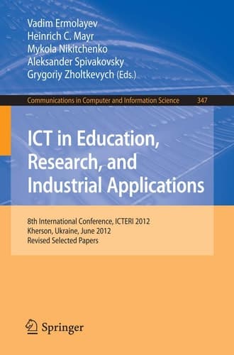 ICT in Education, Research, and Industrial Applications 8th International Conference, ICTERI 2012, Kherson, Ukraine, June 6-10, 2012, Revised Selected Papers
