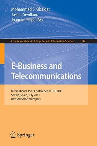 E-Business and Telecommunications International Joint Conference, ICETE 2011, Seville, Spain, July 18-21, 2011. Revised Selected Papers