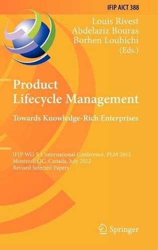 Product Lifecycle Management: Towards Knowledge-Rich Enterprises IFIP WG 5.1 International Conference, PLM 2012, Montreal, QC, Canada, July 9-11, 2012, Revised Selected Papers