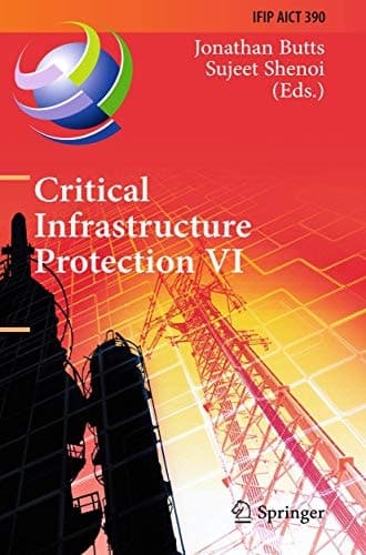 Critical Infrastructure Protection VI 6th IFIP WG 11.10 International Conference, ICCIP 2012, Washington, DC, USA, March 19-21, 2012, Revised Selected Papers
