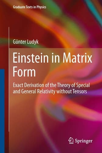 Einstein in Matrix Form Exact Derivation of the Theory of Special and General Relativity without Tensors