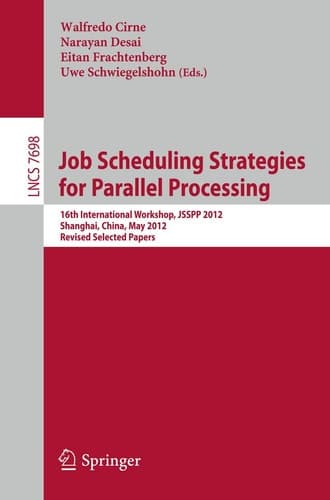 Job Scheduling Strategies for Parallel Processing 16th International Workshop, JSSPP 2012, Shanghai, China, May 25, 2012. Revised Selected Papers