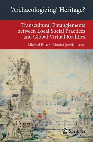 'Archaeologizing' Heritage? Transcultural Entanglements between Local Social Practices and Global Virtual Realities