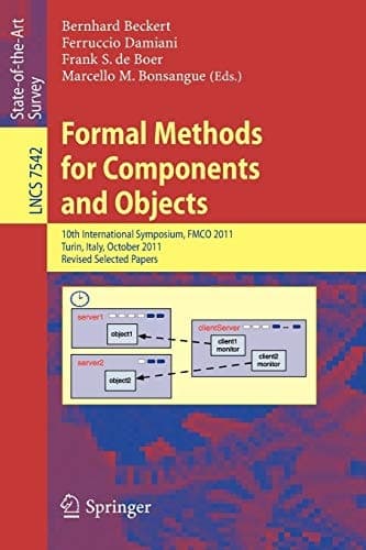 Formal Methods for Components and Objects 10th International Symposium, FMCO 2011, Turin, Italy, October 3-5, 2011, Revised Selected Papers