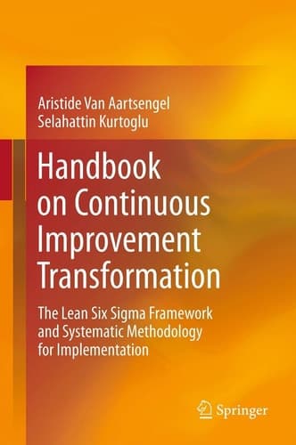Handbook on Continuous Improvement Transformation The Lean Six Sigma Framework and Systematic Methodology for Implementation