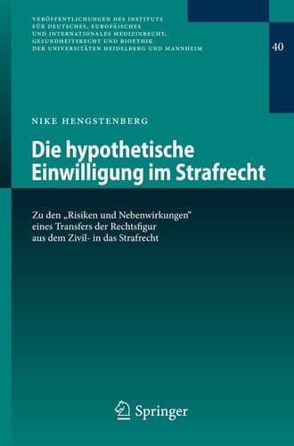 Die hypothetische Einwilligung im Strafrecht Zu den "Risiken und Nebenwirkungen" eines Transfers der Rechtsfigur aus dem Zivil- in das Strafrecht