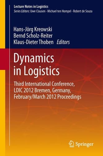Dynamics in Logistics Third International Conference, LDIC 2012 Bremen, Germany, February/March 2012 Proceedings