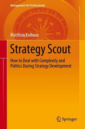 Strategy Scout How to Deal with Complexity and Politics During Strategy Development