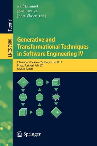 Generative and Transformational Techniques in Software Engineering IV International Summer School, GTTSE 2011, Braga, Portugal, July 3-9, 2011, Revised and Extended Papers