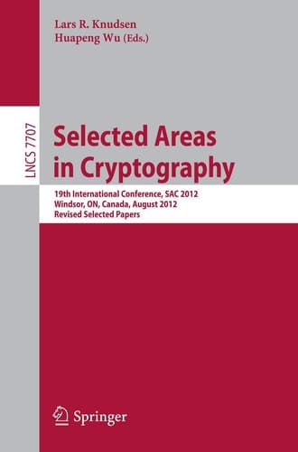 Selected Areas in Cryptography 19th International Conference, SAC 2012, Windsor, Canada, August 15-16, 2012, Revised Selected Papers