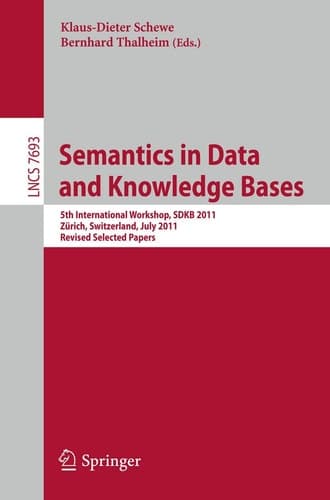 Semantics in Data and Knowledge Bases 5th International Workshop SDKB 2011, Zürich, Switzerland, July 3, 2011, Revised Selected Papers