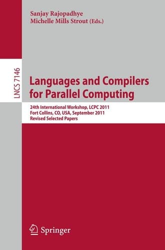 Languages and Compilers for Parallel Computing 24th International Workshop, LCPC 2011, Fort Collins, CO, USA, September 8-10, 2011. Revised Selected Papers