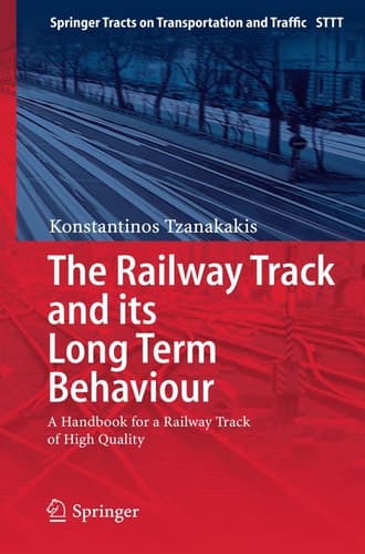 The Railway Track and Its Long Term Behaviour A Handbook for a Railway Track of High Quality