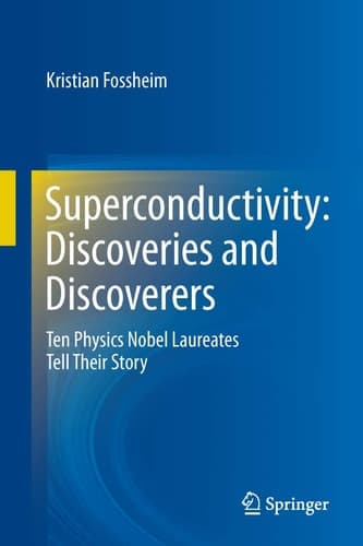 Superconductivity: Discoveries and Discoverers Ten Physics Nobel Laureates Tell Their Story