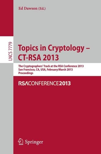 Topics in Cryptology - CT- RSA 2013 The Cryptographer`s Track at RSA Conference 2013, San Francisco, CA, USA, February 25- March 1, 2013, Proceedings