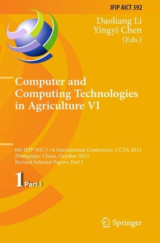 Computer and Computing Technologies in Agriculture VI 6th IFIP WG 5.14 International Conference, CCTA 2012, Zhangjiajie, China, October 19-21, 2012, Revised Selected Papers, Part I