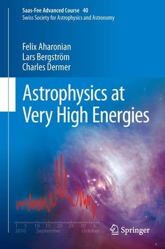 Astrophysics at Very High Energies Saas-Fee Advanced Course 40. Swiss Society for Astrophysics and Astronomy