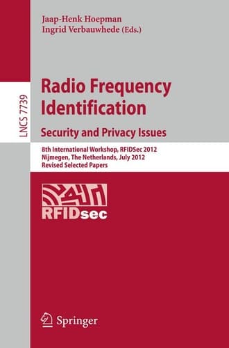 Radio Frequency Identification: Security and Privacy Issues 8th International Workshop, RFIDSec 2012, Nijmegen, The Netherlands, July 2-3, 2012, Revised Selected Papers