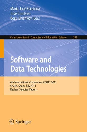 Software and Data Technologies 6th International Conference, ICSOFT 2011, Seville, Spain, July 18-21, 2011. Revised Selected Papers
