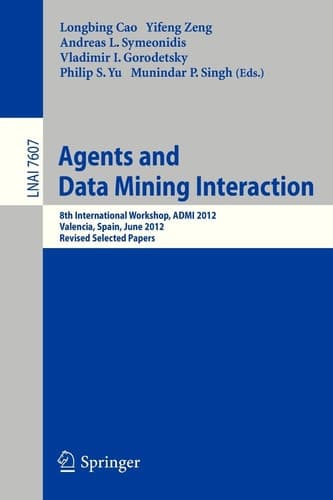 Agents and Data Mining Interaction 8th International Workshop, ADMI 2012, Valencia, Spain, June 4-5, 2012, Revised Selected Papers