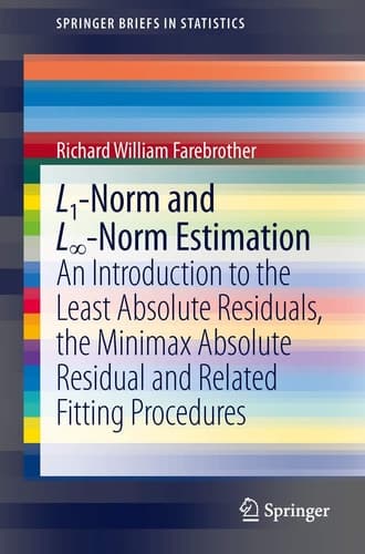 L1-Norm and L∞-Norm Estimation An Introduction to the Least Absolute Residuals, the Minimax Absolute Residual and Related Fitting Procedures