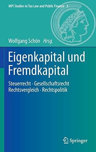 Eigenkapital und Fremdkapital Steuerrecht - Gesellschaftsrecht - Rechtsvergleich - Rechtspolitik