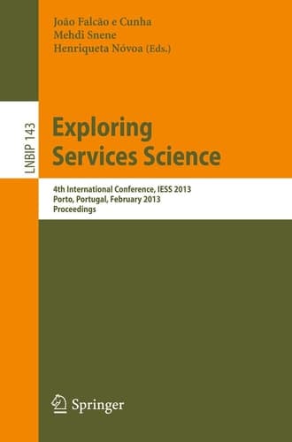 Exploring Services Science 4th International Conference, IESS 2013, Porto, Portugal, February 7-8, 2013, Proceedings