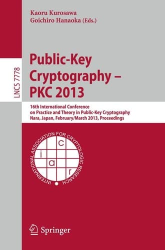 Public-Key Cryptography -- PKC 2013 16th International Conference on Practice and Theory in Public-Key Cryptography, Nara, Japan, Feburary 26 -- March 1, 2013, Proceedings