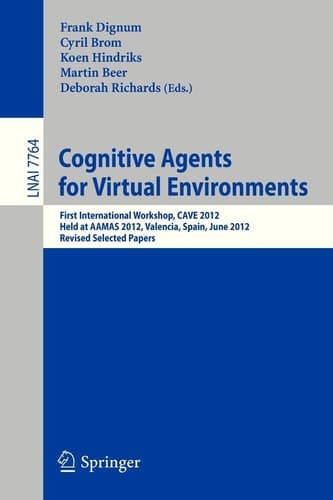 Cognitive Agents for Virtual Environments First International Workshop, CAVE 2012, Held at AAMAS 2012, Valencia, Spain, June 4, 2012, Revised Selected Papers