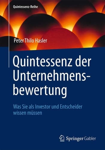 Quintessenz der Unternehmensbewertung Was Sie als Investor und Entscheider wissen müssen