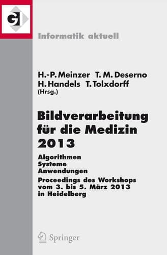 Bildverarbeitung für die Medizin 2013 Algorithmen - Systeme - Anwendungen. Proceedings des Workshops vom 3. bis 5. März 2013 in Heidelberg