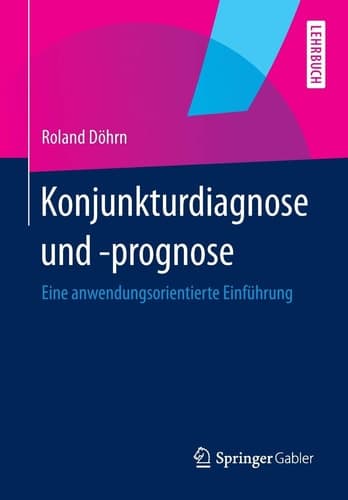 Konjunkturdiagnose und -prognose Eine anwendungsorientierte Einführung