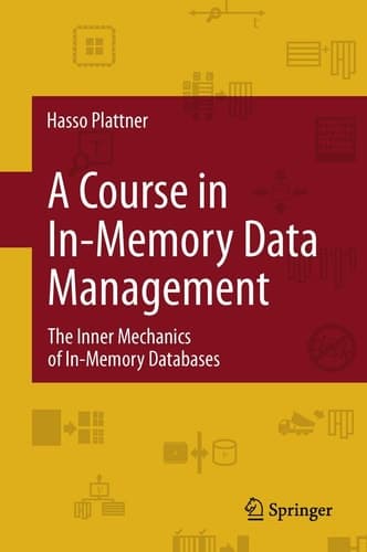 A Course in In-Memory Data Management The Inner Mechanics of In-Memory Databases