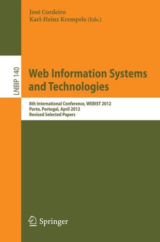 Web Information Systems and Technologies 8th International Conference, WEBIST 2012, Porto, Portugal, April 18-21, 2012, Revised Selected Papers