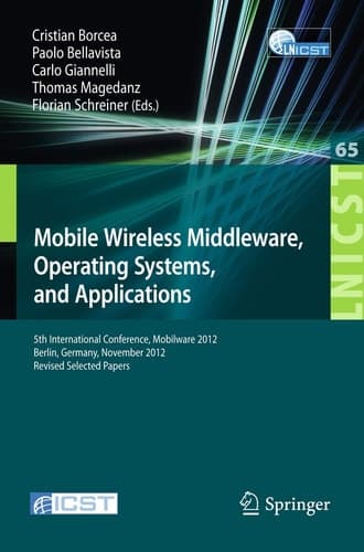Mobile Wireless Middleware, Operating Systems, and Applications 5th International Conference, Mobilware 2012, Berlin, Germany, November 13-14, 2012, Revised Selected Papers