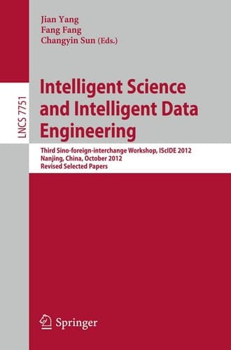 Intelligent Science and Intelligent Data Engineering Third Sino-foreign-interchange Workshop, IScIDE 2012, Nanjing, China, October 15-17, 2012, Revised Selected Papers