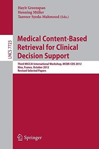 Medical Content-Based Retrieval for Clinical Decision Support Third MICCAI International Workshop, MCBR-CDS 2012, Nice, France, October 1st, 2012, Revised Selected Papers